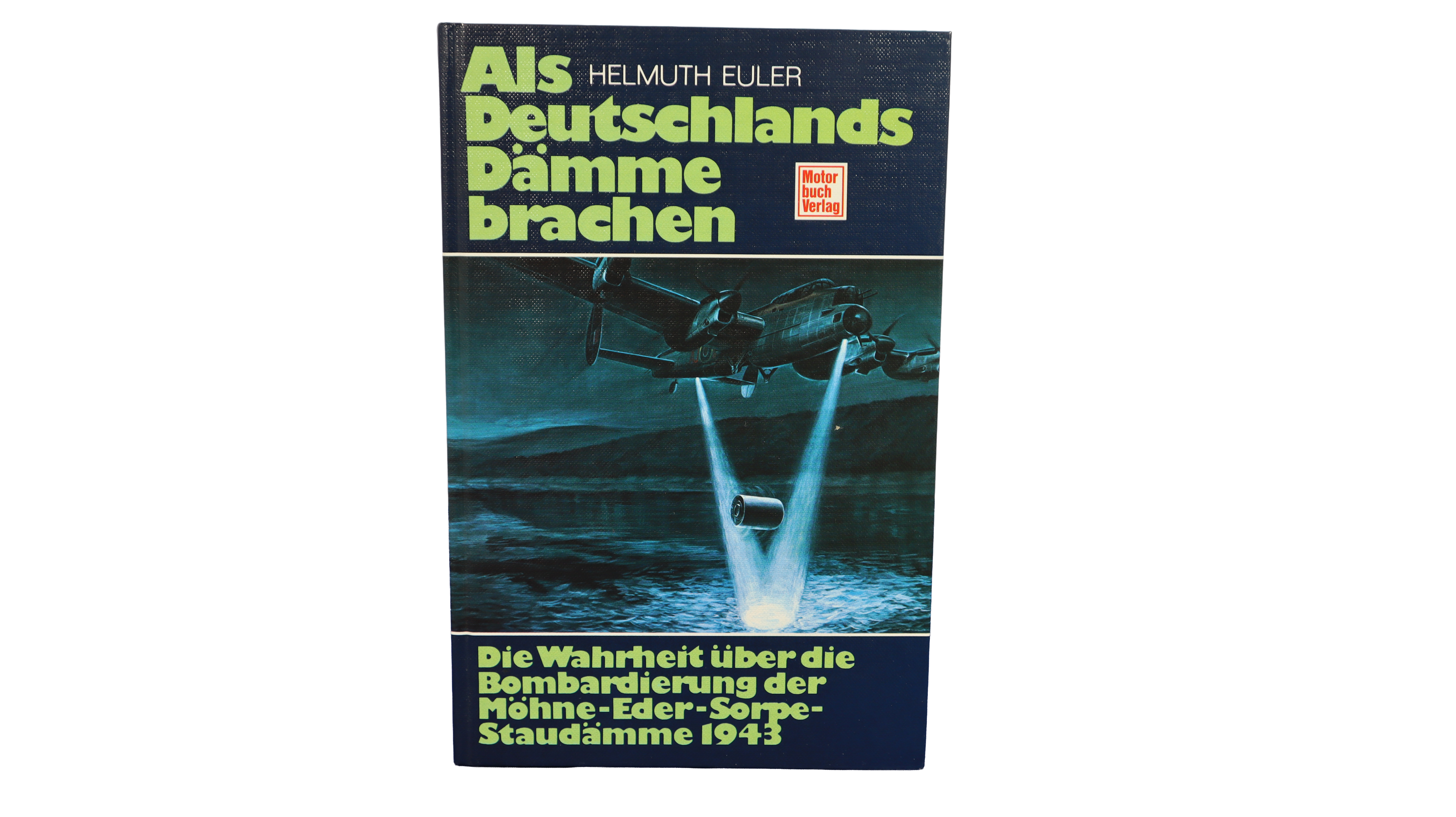 Als Deutschlands Dämme brachen Die Wahrheit über die Bombadierung der Möhne-Eder-Sorpe-Staudämme 1943